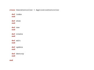 class UsersController < ApplicationController

  def index
  end

  def show
  end

  def new
  end

  def create
  end

  def edit
  end

  def update
  end

  def destroy
  end

end
 