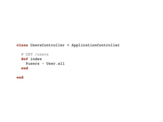class UsersController < ApplicationController

  # GET /users
  def index
    @users = User.all
  end

end
 