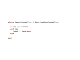 class UsersController < ApplicationController

  # GET /users/new
  def new
    @user = User.new
  end

end
 