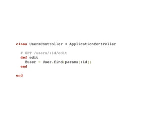 class UsersController < ApplicationController

  # GET /users/:id/edit
  def edit
    @user = User.find(params[:id])
  end

end
 