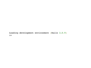 Loading development environment (Rails 3.0.9)
>>
 