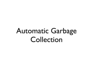 Automatic Garbage
    Collection
 