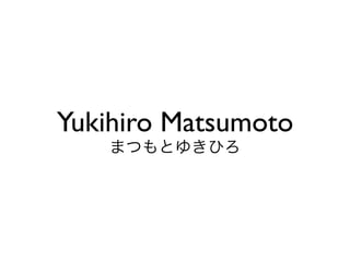 Yukihiro Matsumoto
 
