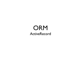 ORM
ActiveRecord
 