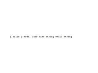 $ rails g model User name:string email:string
 