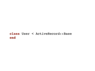 class User < ActiveRecord::Base
end
 