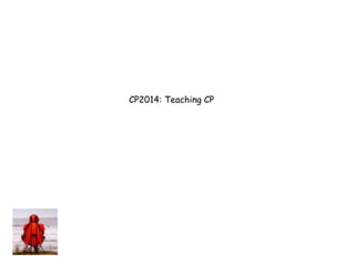 CP2014: Teaching CP 
 