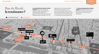 18
KNIGHT FRANK BILAN 2019 ET PERSPECTIVES 2020 COMMERCES
Rue de Rivoli :
la renaissance ?
La rue de Rivoli sera l’artère à suivre
en 2020. Mise en sommeil depuis
quelques années, elle bénéficiera de
l’achèvement des travaux de la
Samaritaine et de l’ouverture de plusieurs
flagships (JD Sports, Skechers, etc.). Les
négociations en cours laissent espérer
d’autres arrivées de poids. La rue
retrouverait alors pleinement son statut
d’axe structurant de la rive droite, au cœur
d’un ensemble plus dense qui s’enrichira
en outre dans les mois et années à venir
de nouveaux équipements culturels
majeurs (Collection Pinault dans l’ex
Bourse du Commerce, puis Fondation
Cartier au sein de l’ex Louvre des
Antiquaires).
OUVERTURES 2019-2020 OPPORTUNITÉS
FONDATION
CARTIER
FORUM
DES HALLES
HÔTEL
DE VILLE
BHV
MARAIS
CENTRE
POMPIDOU
MUSÉE DU
LOUVRE
LA
SAMARITAINE
COLLECTION
PINAULT
POSTE DU
LOUVRE
 