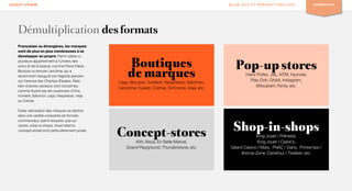 KNIGHT FRANK BILAN 2019 ET PERSPECTIVES 2020 COMMERCES
Démultiplication des formats
Françaises ou étrangères, les marques
sont de plus en plus nombreuses à se
développer en propre. Parmi celles-ci,
plusieurs appartiennent à l’univers des
soins et de la beauté, comme Pierre Fabre,
Bourjois ou encore Lancôme, qui a
récemment inauguré son flagship parisien
sur l’avenue des Champs-Élysées. Mais
bien d’autres secteurs sont concernés,
comme illustré par les ouvertures d’Oris,
Vorwerk, Salomon, Lego, Nespresso, Veja
ou Colmar.
Cette valorisation des marques se décline
dans une variété croissante de formats
commerciaux, parmi lesquels pop-up
stores, shop-in-shops, travel retail ou
concept-stores sont particulièrement prisés.
Pop-up stores
Harry Potter, JBL, NTM, Hyundai,
Play-Doh, Ghibli, Instagram,
Mitsubishi, Fenty, etc.
Boutiques
de marques
Lego, Bourjois, Vorwerk, Nespresso, Salomon,
Lancôme, Fusalp, Colmar, Simmons, Veja, etc.
Shop-in-shops
King Jouet / Prénatal,
King Jouet / Claire’s,
Géant Casino / Maty, FNAC / Darty, Printemps /
Aroma-Zone, Carrefour / Tediber, etc.
Concept-stores
Kith, Nous, En Selle Marcel,
Grand Playground, Thunderstone, etc.
 