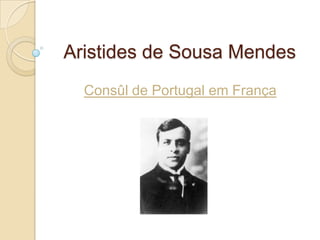 Aristides de Sousa Mendes Consûl de Portugal em França  