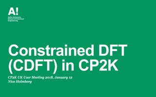 Constrained DFT
(CDFT) in CP2K
CP2K UK User Meeting 2018, January 12
Nico Holmberg
 