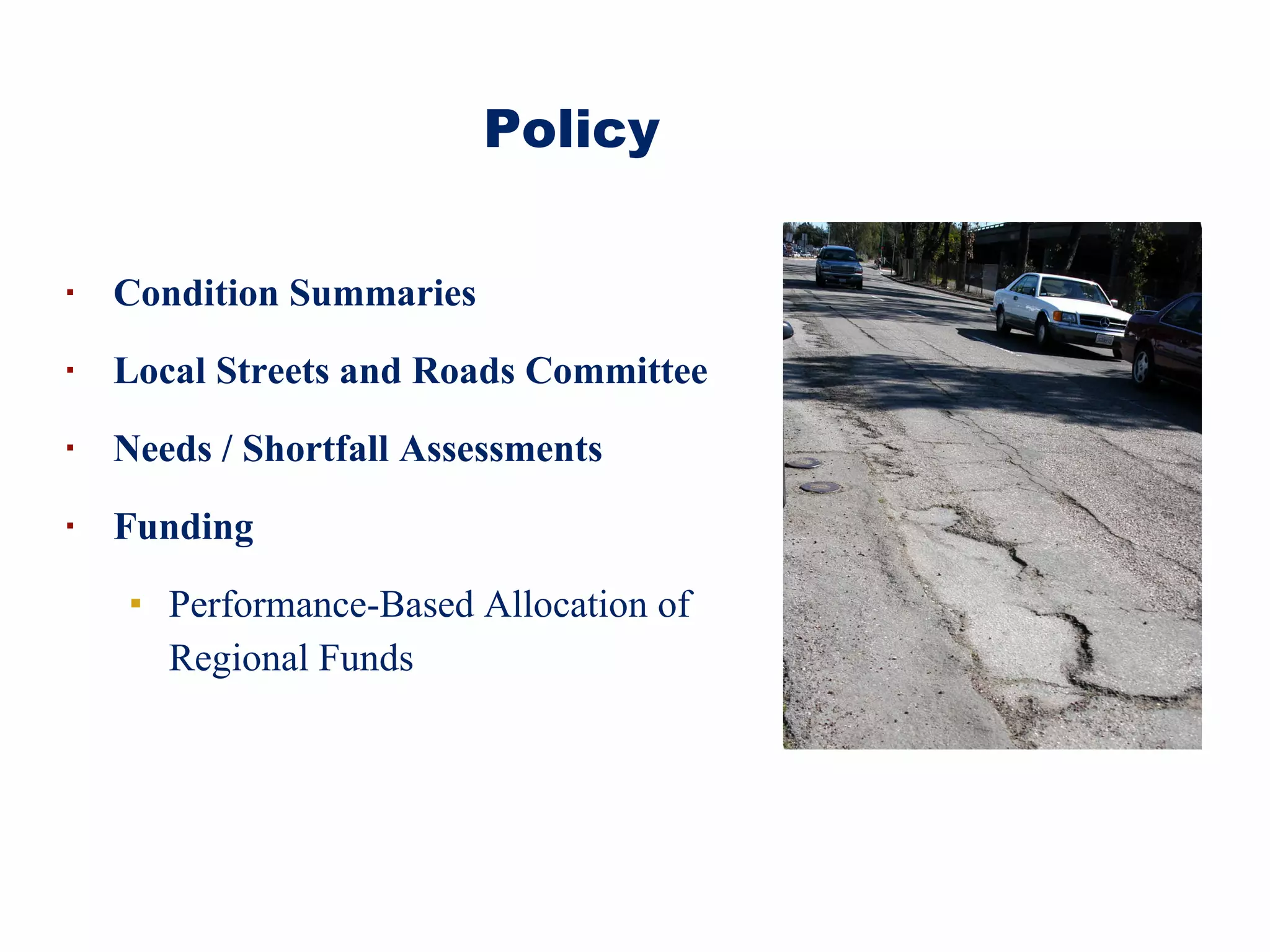 Condition Summaries Local Streets and Roads Committee  Needs / Shortfall Assessments Funding Performance-Based Allocation of Regional Funds Policy 