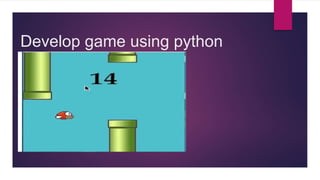 Develop game using python
 