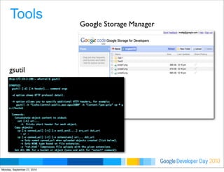 Developer DayGoogle 2010
Tools
Google Storage Manager
gsutil
Monday, September 27, 2010
 