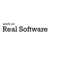 work	
 on	
 
Real Software
 