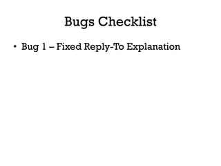 Bugs Checklist
•  Bug 1 – Fixed Reply-To Explanation
 