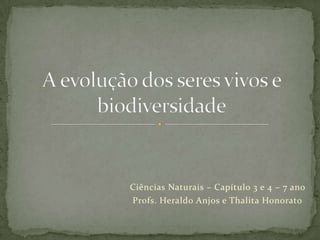 Ciências Naturais – Capítulo 3 e 4 – 7 ano
Profs. Heraldo Anjos e Thalita Honorato
 
