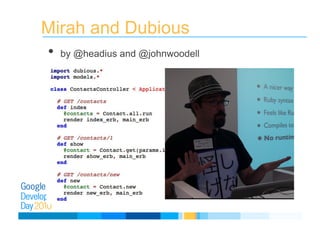 Mirah and Dubious
• by @headius and @johnwoodell
 