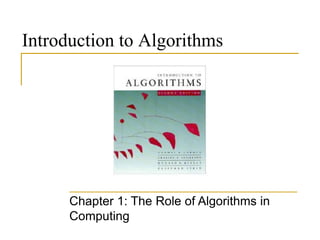 Introduction to Algorithms
Chapter 1: The Role of Algorithms in
Computing
 
