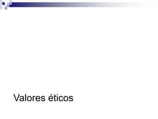 Valores éticos
 