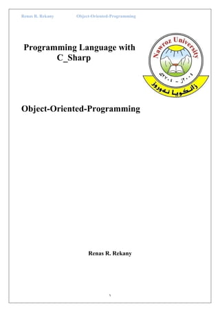 Renas R. Rekany Object-Oriented-Programming
1
Programming Language with
C_Sharp
Object-Oriented-Programming
Renas R. Rekany
 