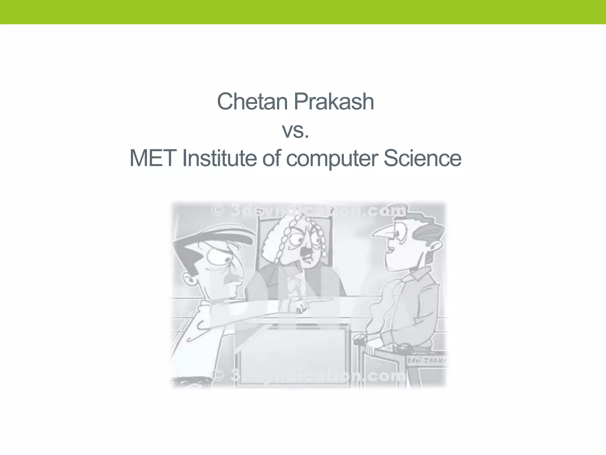 Chetan Prakash
vs.
MET Institute of computer Science

 