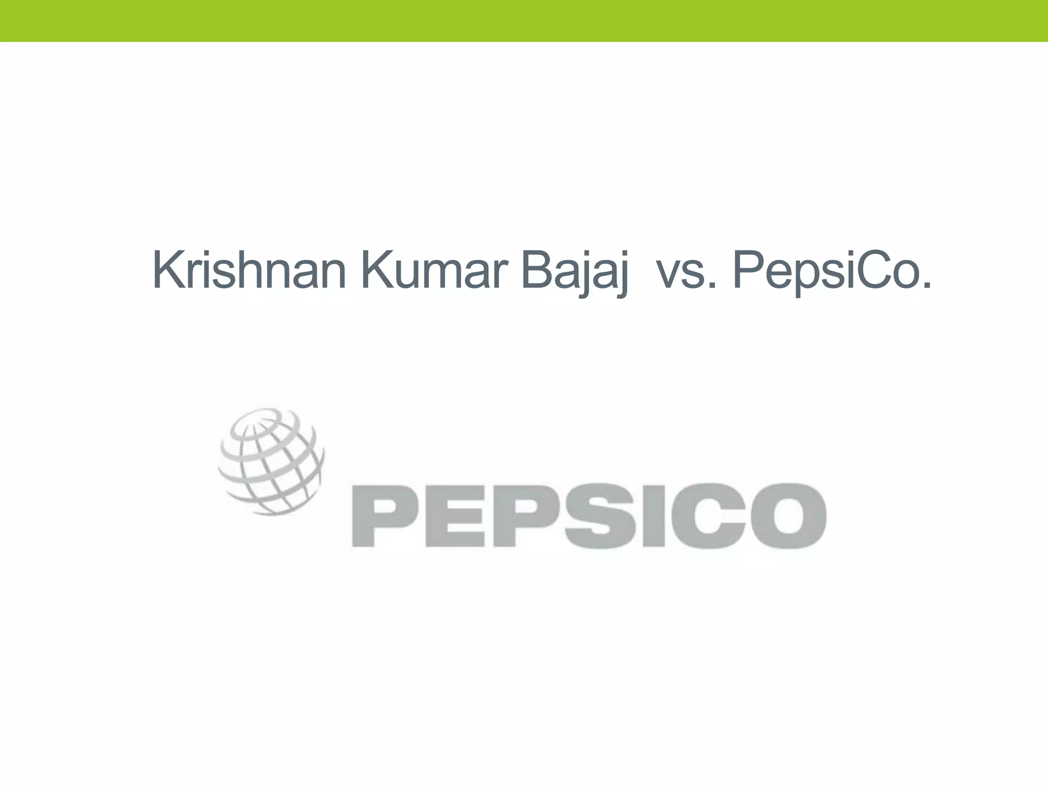 Krishnan Kumar Bajaj vs. PepsiCo.

 
