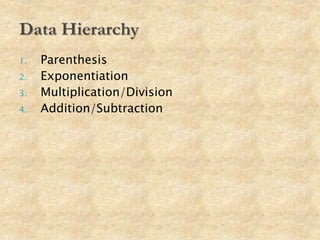 1. Parenthesis
2. Exponentiation
3. Multiplication/Division
4. Addition/Subtraction
 