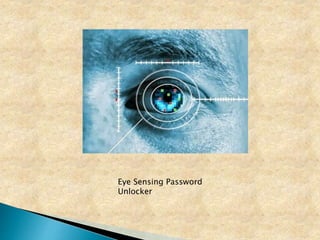 Eye Sensing Password
Unlocker
 