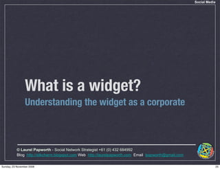 Social Media




                 What is a widget?
                 Understanding the widget as a corporate



          ...
