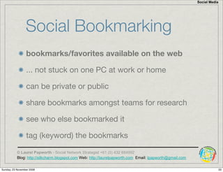 Social Media




                 Social Bookmarking
                 bookmarks/favorites available on the web

          ...