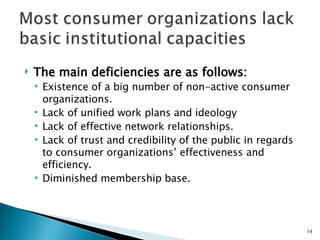 <ul><li>The main deficiencies are as follows: </li></ul><ul><ul><li>Existence of a big number of non-active consumer organ...