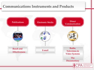 Communications Instruments and Products Reach and Effectiveness E-mail Radio, Television & Video Systems The Documentary Publications Electronic Media Direct Communication 