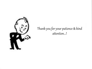 Thank you for your patience & kind
attention...!
 