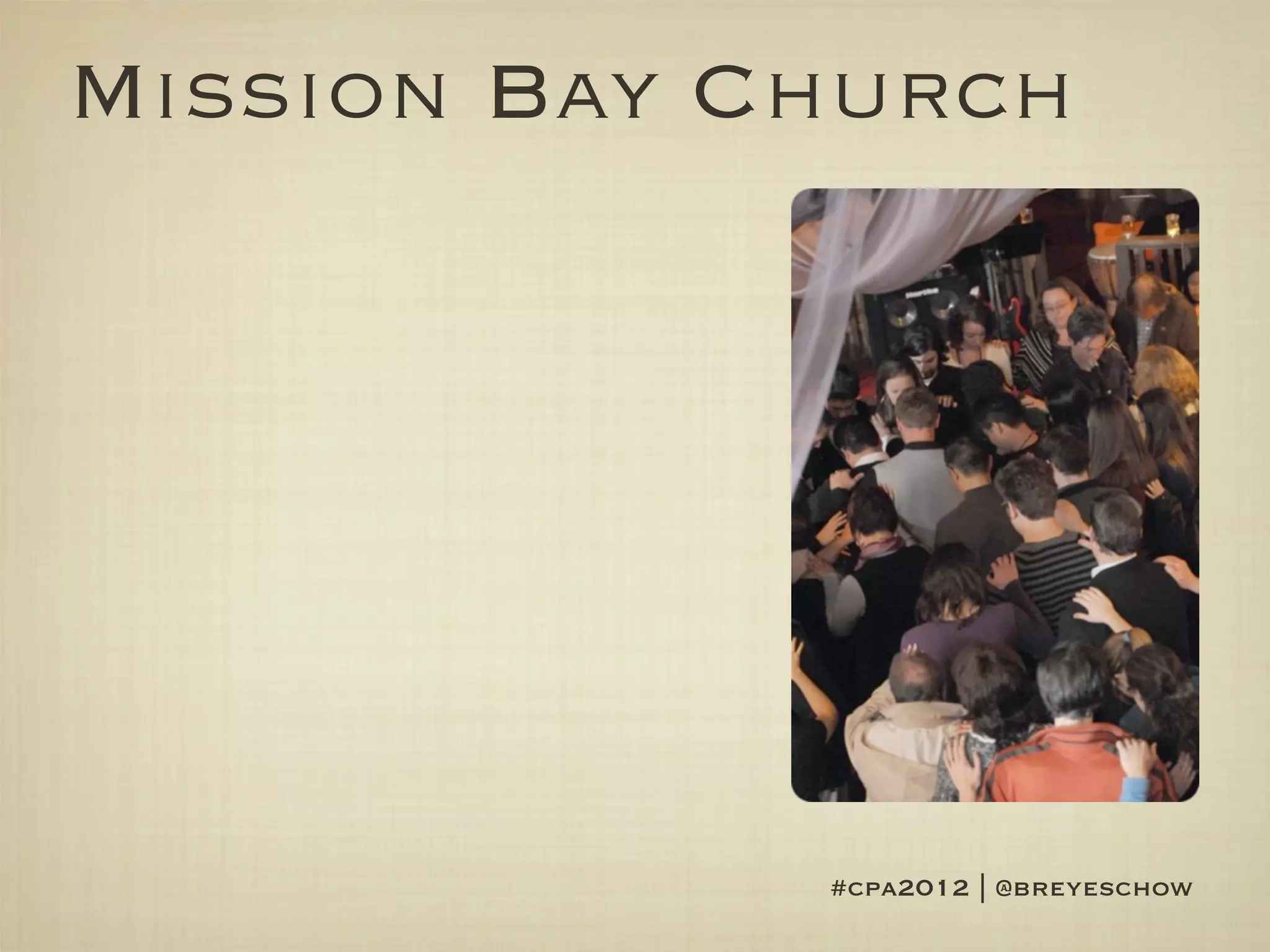 Mission Bay Church




             #cpa2012 | @breyeschow
 