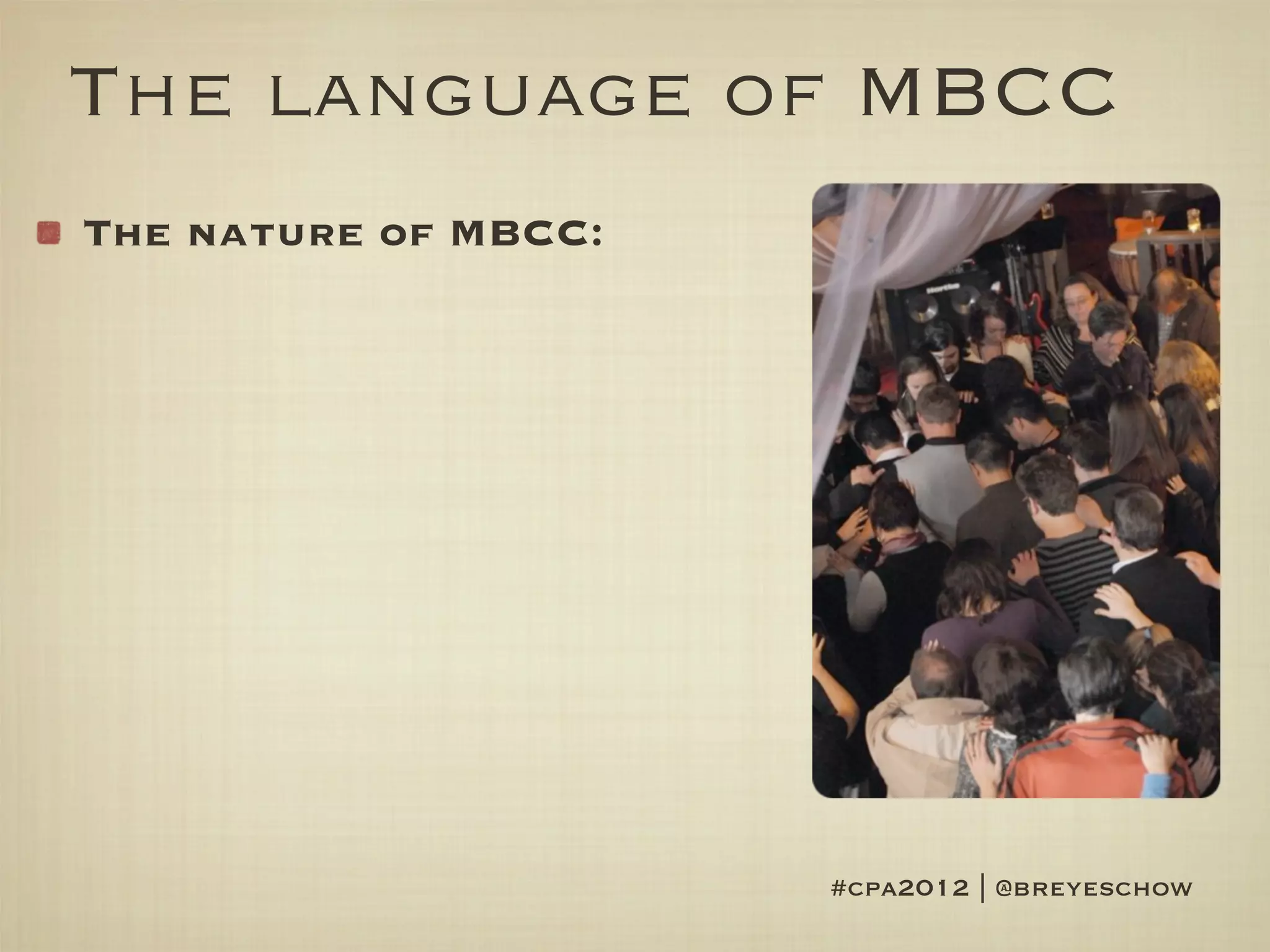 The language of MBCC
The nature of MBCC:




                      #cpa2012 | @breyeschow
 