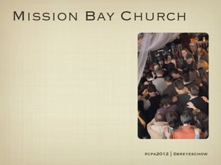 Mission Bay Church




             #cpa2012 | @breyeschow
 