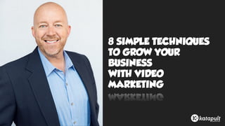 8 SIMPLE TECHNIQUES  
TO GROW YOUR
BUSINESS  
WITH VIDEO
MARKETING
 