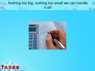 Nothing too big, nothing too small we can handle
                       it all!
 