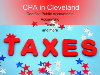 CPA in Cleveland
 Certified Public Accountants
          Accounting
            Taxes
           and more
 