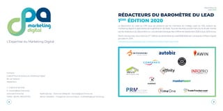 2 3
Baromètre du
Lead 2020
L’Expertise du Marketing Digital
Contacts :
Collectif Pour les Acteurs du Marketing Digital
80 rue Taitbout
75009 Paris
T : (+33) 01 40 18 74 85
E : contact@cpa-france.org
www.cpa-france.org
Twitter : @CPA_MKGDIGITAL
Noëlla Boullay - Directrice Déléguée : nboullay@cpa-france.org
Marion Vittadello - Chargée de communication : mvittadello@cpa-france.org
RÉDACTEURS DU BAROMÈTRE DU LEAD
1ÈRE
ÉDITION 2020
Le Baromètre du Lead du CPA vous est présenté par les membres du Collège Lead du CPA, acteurs du
marketing digital et spécialistes de la génération de leads. Tous les résultats proviennent d’une étude menée
par les rédacteurs du Baromètre sur une période d’analyse des chiffres de Septembre 2018 à Août 2019 inclus.
Parmi nos sources, nous citons la 3ème
édition du Baromètre du Lead B2B édité par Companeo (Infopro Digital
groupe) en 2019.
http://www.companeogroupe.com/ressource/barometre-lead-2019
 