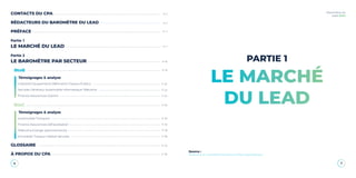 6 7
Baromètre du
Lead 2020
CONTACTS DU CPA
RÉDACTEURS DU BAROMÈTRE DU LEAD
PRÉFACE
Partie 1
LE MARCHÉ DU LEAD
Partie 2
LE BAROMÈTRE PAR SECTEUR
BtoB
Témoignages & analyse
Industrie Equipements Bâtiments Travaux Publics
Services Généraux Automobile Informatique Télécoms
Finance Assurances Gestion
BtoC
Témoignages & analyse
Automobile Transport
Finance Assurances Défiscalisation
Télécoms Energie (abonnements)
Immobiler Travaux Habitat Services
GLOSSAIRE
À PROPOS DU CPA
P. 3
P. 4
P. 7
P. 18
P. 19
P. 20
P. 22
P. 24
P. 29
P. 30
P. 32
P. 36
P. 38
P. 42
P. 46
LE MARCHÉ
DU LEAD
PARTIE 1
Source :
Baromètre du Lead B2B de Companeo (Infopro Digital groupe)
P. 2
 