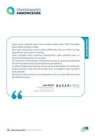 TÉMOIGNAGES
ANNONCEURS
Alice BIGOT
Chargée d'acquisition
fr.bazarchic.com
Programme chez Kwanko
ANNONCEUR
Nous avons trava...