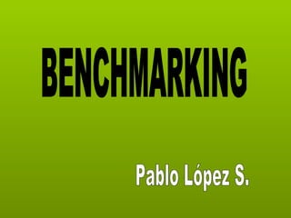 BENCHMARKING Pablo López S. 