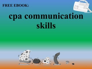 1
FREE EBOOK:
CommunicationSkills365.info
cpa communication
skills
 