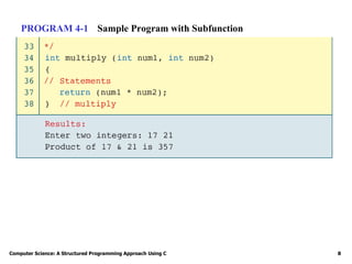 Computer Science: A Structured Programming Approach Using C 8
PROGRAM 4-1 Sample Program with Subfunction
 