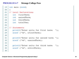 Computer Science: A Structured Programming Approach Using C 19
PROGRAM 4-7 Strange College Fees
 