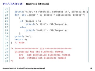 Computer Science: A Structured Programming Approach Using C 11
PROGRAM 6-26 Recursive Fibonacci
 