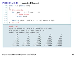 Computer Science: A Structured Programming Approach Using C 12
PROGRAM 6-26 Recursive Fibonacci
 