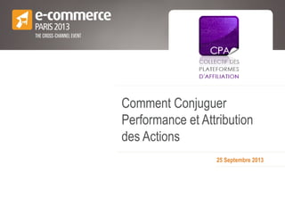 25 Septembre 2013
Comment Conjuguer
Performance et Attribution
des Actions
 